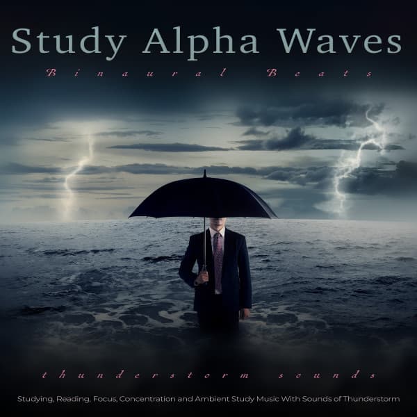 Study Alpha Waves: Binaural Beats and Thunderstorm Sounds For Studying, Reading, Focus, Concentration and Ambient Study Music With Sounds of Thunderstorm - Binaural Beats Study Music