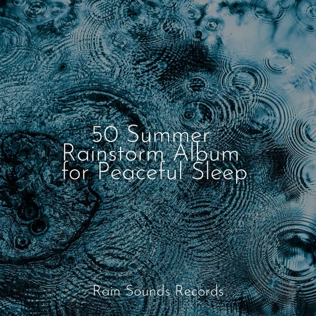 50 Summer Rainstorm Album for Peaceful Sleep - Calming Sounds