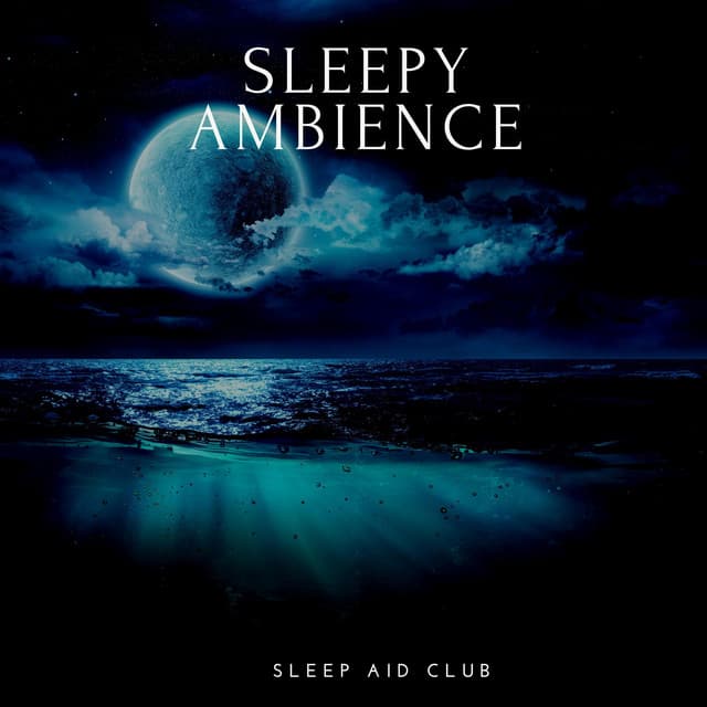 Sleepy Ambience: Chill Tones for Restful Nights - Sleep Aid Club