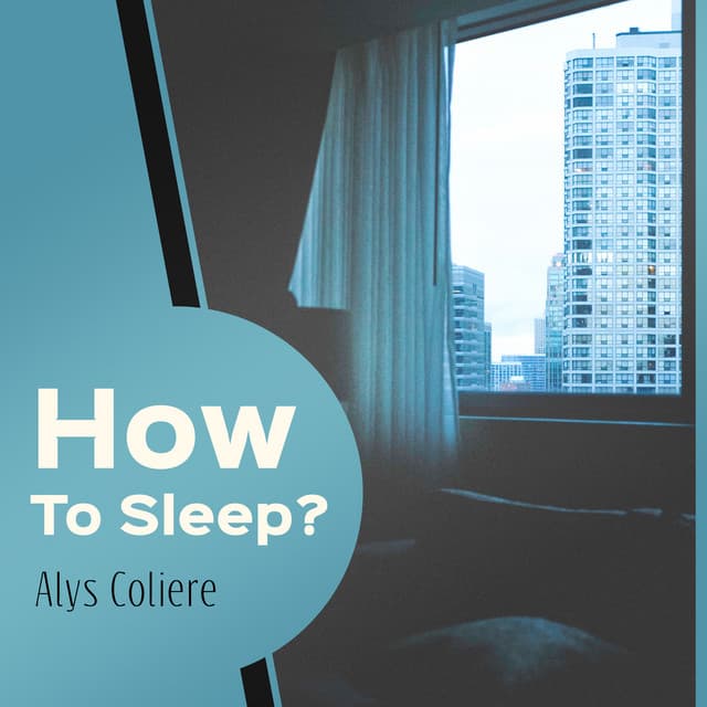 How To Sleep ? - Alys Coliere