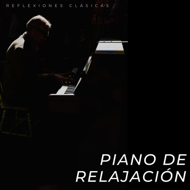 Piano De Relajación: Reflexiones Clásicas - Paz del piano