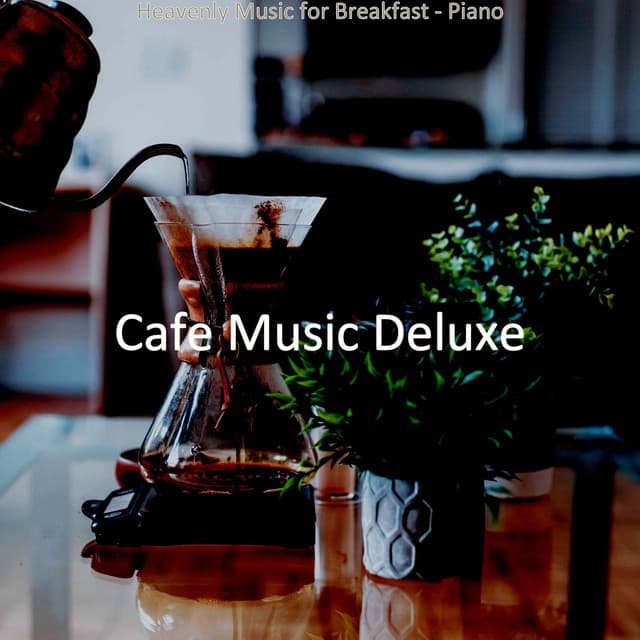 Heavenly Music for Breakfast - Piano - Cafe Music Deluxe