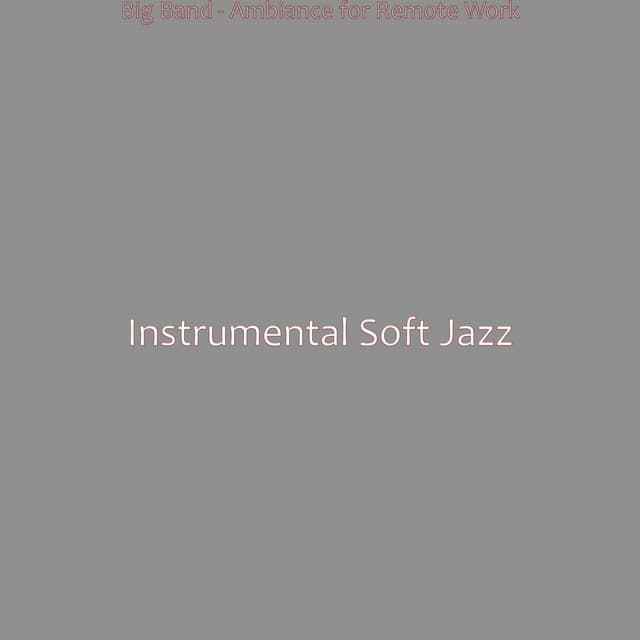 Big Band - Ambiance for Remote Work - Instrumental Soft Jazz