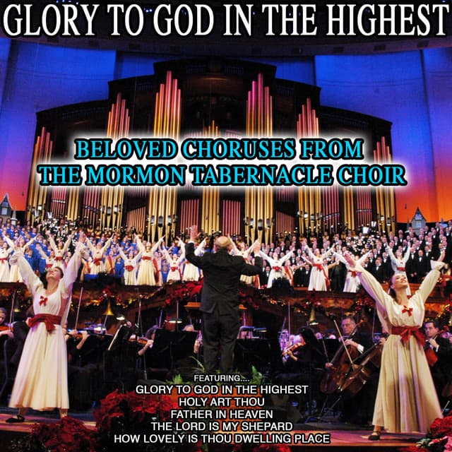 Glory to God in the Highest - Beloved Choruses from The Mormon Tabernacle Choir - The Tabernacle Choir at Temple Square