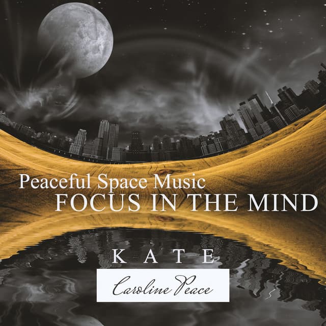 Peaceful Space Music: Focus in the Mind - Kate - Caroline Peace