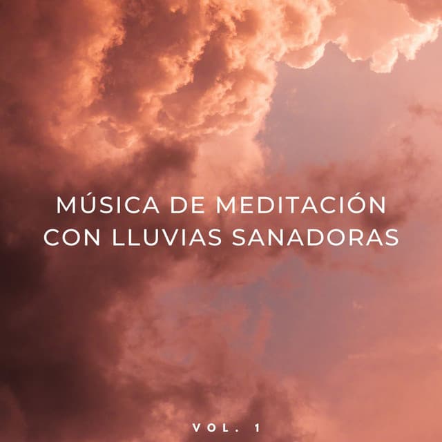 Música De Meditación Con Lluvias Sanadoras Vol. 1 - Sonidos Naturaleza