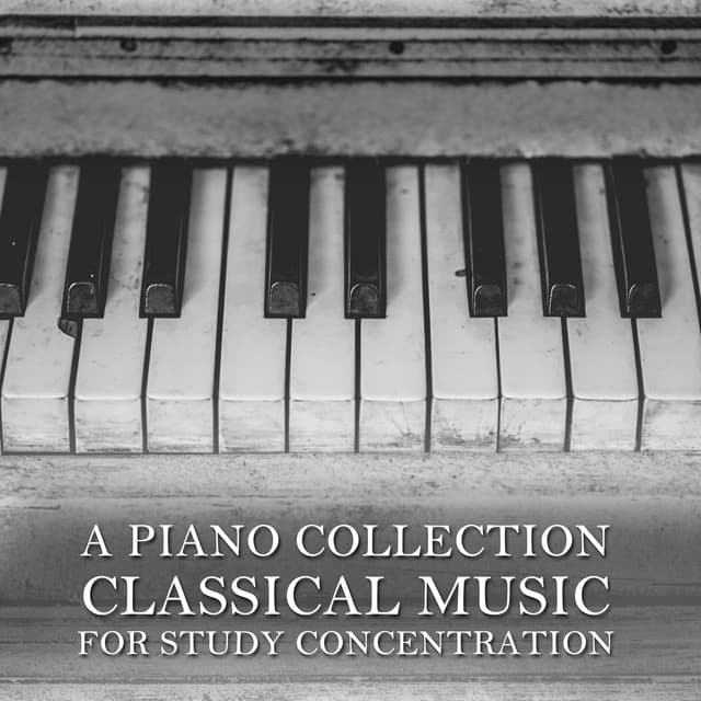 2018 A Piano Collection: Classical Music for Study Concentration - Piano Pianissimo