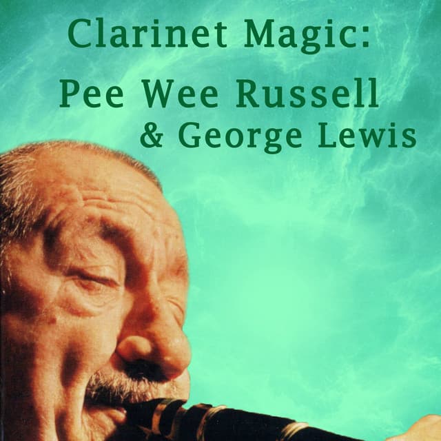 Clarinet Magic: Pee Wee Russell & George Lewis - Pee Wee Russell