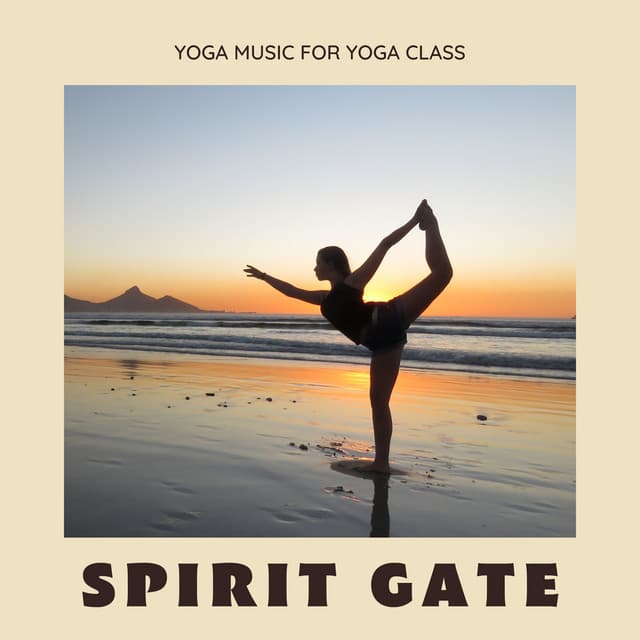 Spirit Gate: Yoga Background Music - Yoga Music for Yoga Class