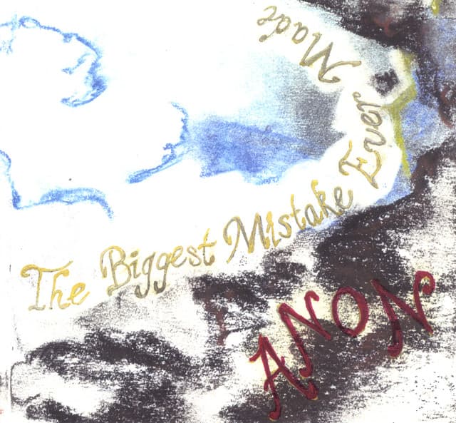 The Biggest Mistake Ever Made - Anon