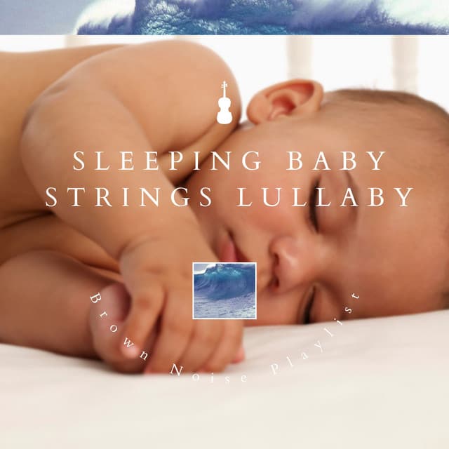 Sleeping Baby Strings Lullaby, Brown Noise and Ocean Noise - Brown Noise Warriors