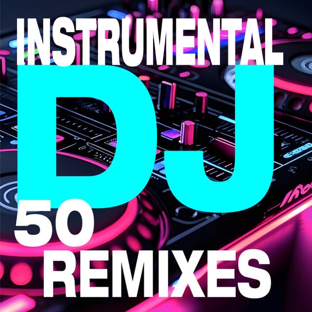 50 Instrumental DJ Remixes - DJ Remixed