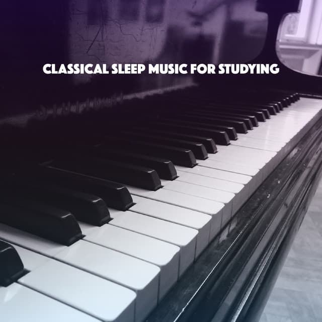 Classical Sleep Music for Studying - Lullaby Babies