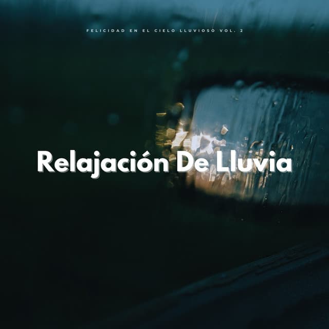 Relajación De La Lluvia: Felicidad En El Cielo Lluvioso Vol. 2 - Experiencia de sonido de lluvia