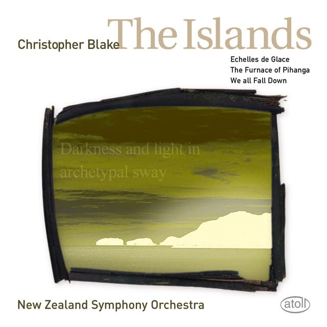Christopher Blake: The Islands, We All Fall Down, Échelles de glace & The Furnace of Pihanga - Christopher Blake