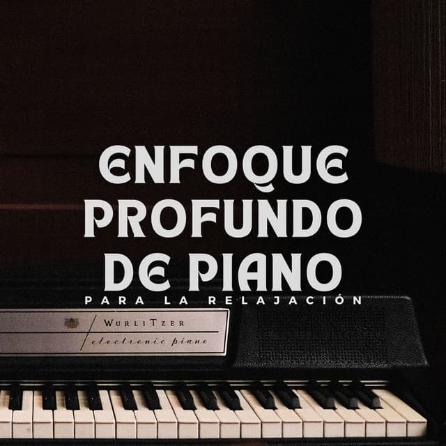 Enfoque Profundo De Piano Para La Relajación - Estado de ánimo de piano