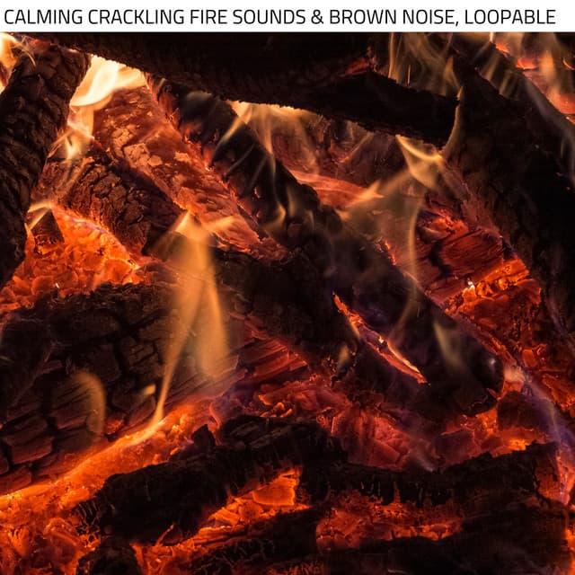 Calming Crackling Fire Sounds & Brown Noise, Loopable - Fire Sounds