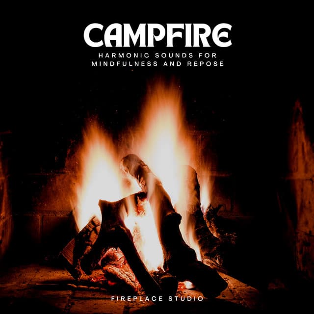 Campfire: Harmonic Sounds for Mindfulness and Repose - Fireplace Studio