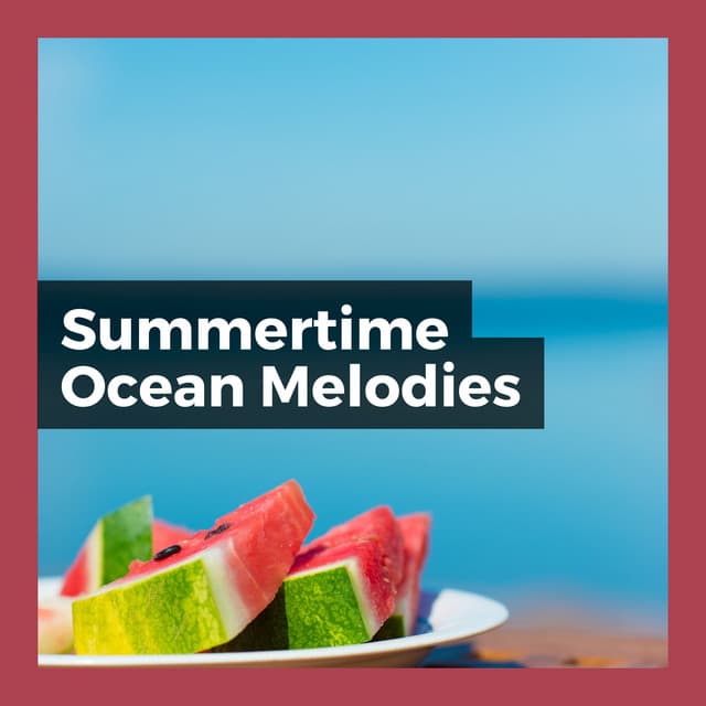Summertime Ocean Melodies - Relaxing Ocean Sounds