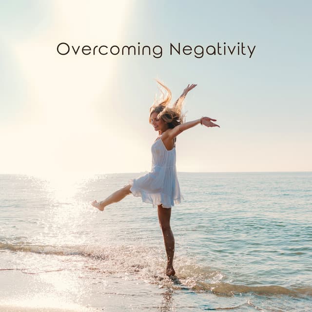 Overcoming Negativity: Tranquil Music for Recognizing and Coping with Negative Emotions, Getting Rid Of Anxiety and Stressful Situations - Antistress Music Collection