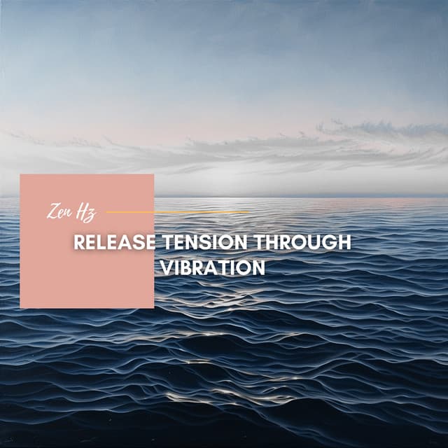 Release Tension Through Vibration - Zen Hz