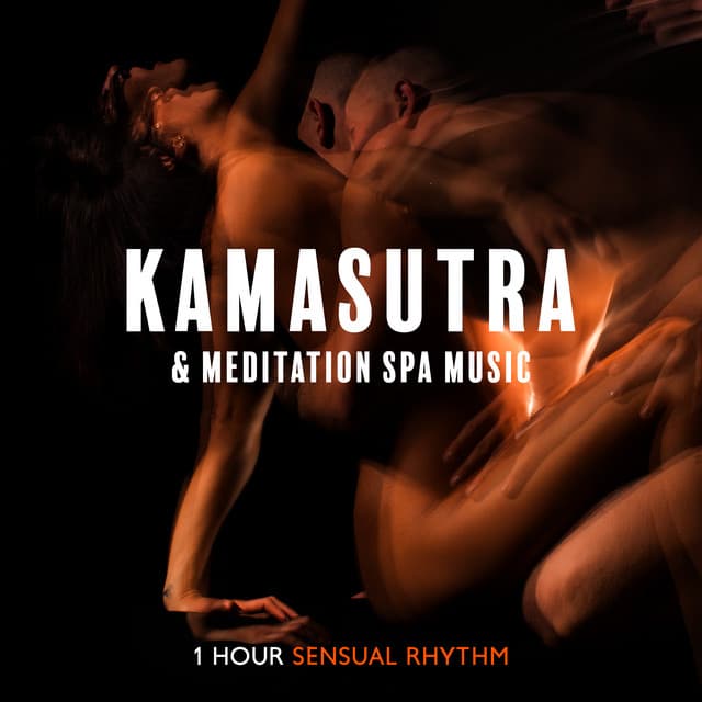Kamasutra and Meditation Spa Music: 1 Hour Sensual Rhythm and Massage Music, Body Rituals for Well Being - Testosterone Zone