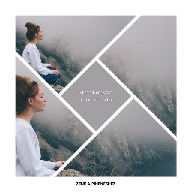 Hatékonyan Gondolkodni - Új Kor a Elmélkedéshez - Zene a Pihenéshez