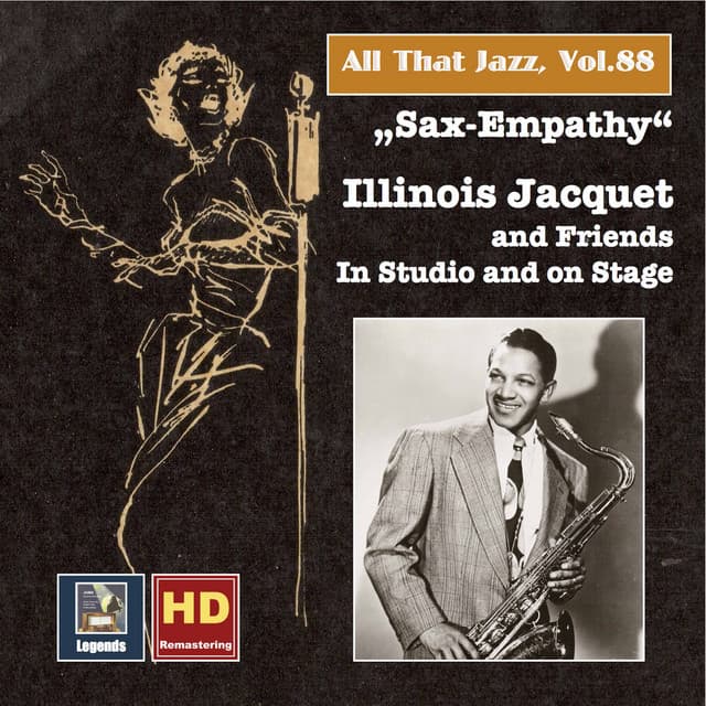 All that Jazz, Vol. 88: Sax-Empathy – Illinois Jacquet & Friends in Studio and on Stage - Illinois Jacquet