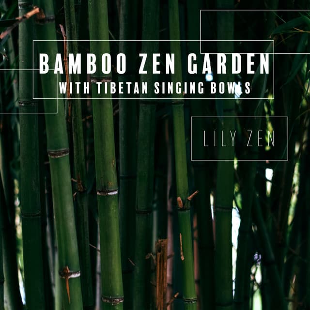 Bamboo Zen Garden with Tibetan Singing Bowls: Calming Meditation Music for Relaxation - Lily Zen