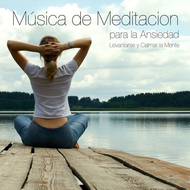 Música de Meditacion para la Ansiedad, Levantarse y Calmar la Mente - Musica para Meditar