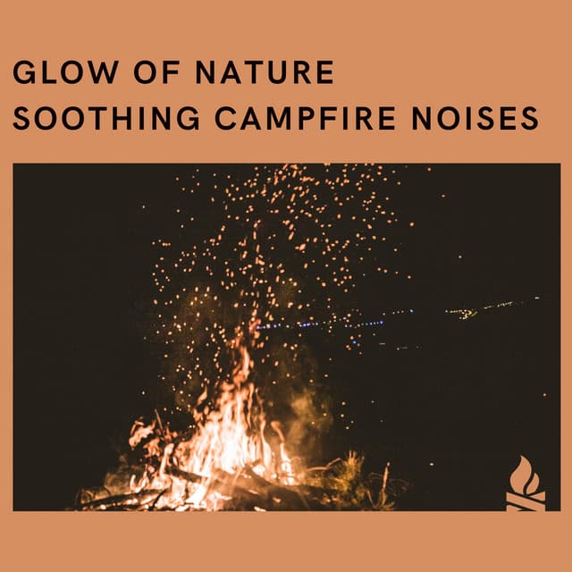Glow of Nature: Soothing Campfire Noises - Campfire & Fireplace