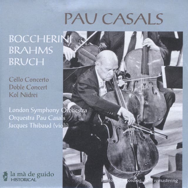 Boccherini: Cello Concerto - Bruch: Kol Nidrei, Versions 1 & 2 - Brahms: Double Concerto - Pablo Casals