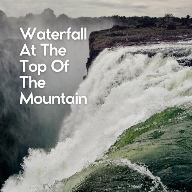 Waterfall At the Top of the Mountain - River Sounds
