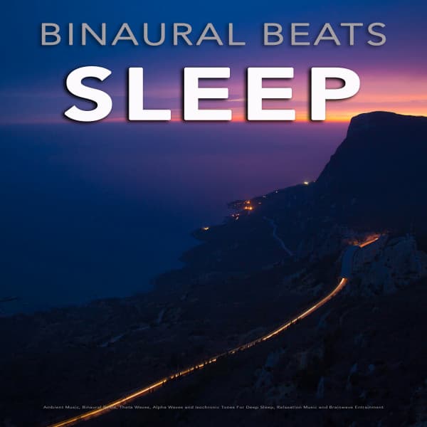 Binaural Beats Sleep: Ambient Music, Binaural Beats, Theta Waves, Alpha Waves and Isochronic Tones For Deep Sleep, Relaxation Music and Brainwave Entrainment - Binaural Beats Sleep