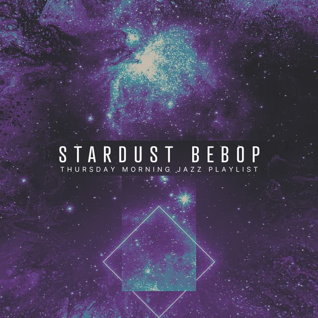 Stardust Bebop - Thursday Morning Jazz Playlist