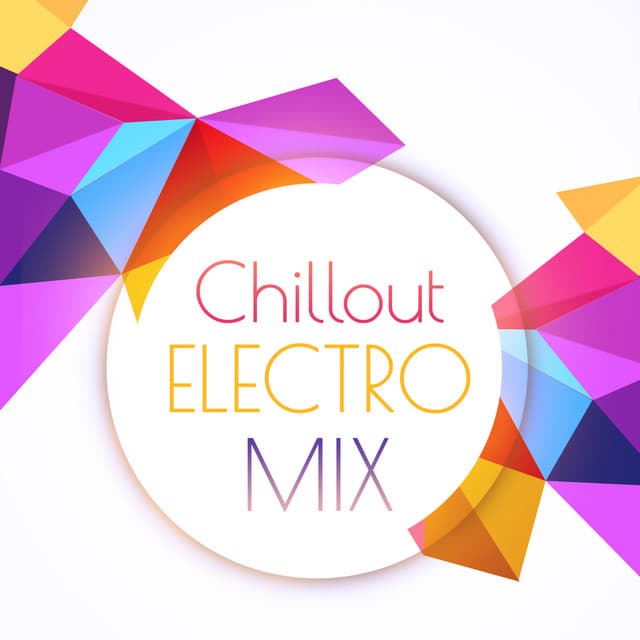 Chillout Electro Mix – Ultimate Chill Out Music, Chillout Forever, Deep Relaxation, Ambient Music - Electro Lounge All Stars