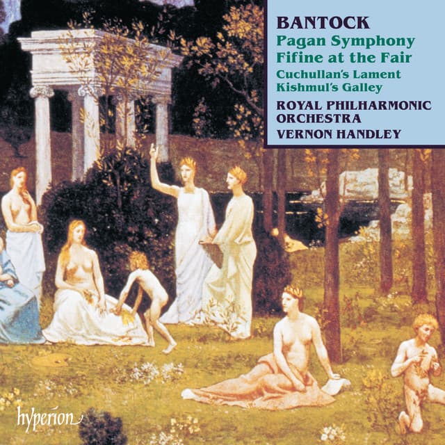 Bantock: Pagan Symphony; Fifine at the Fair etc. - Granville Bantock
