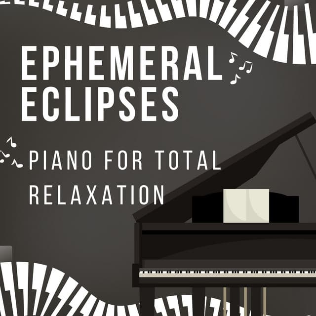 Ephemeral Eclipses: Piano for Total Relaxation - Relax A Wave