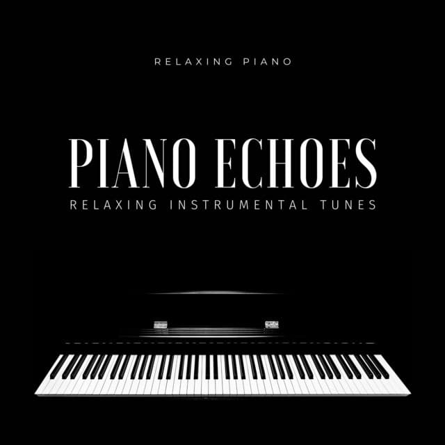 Piano Echoes: Relaxing Instrumental Tunes - Relaxing Piano