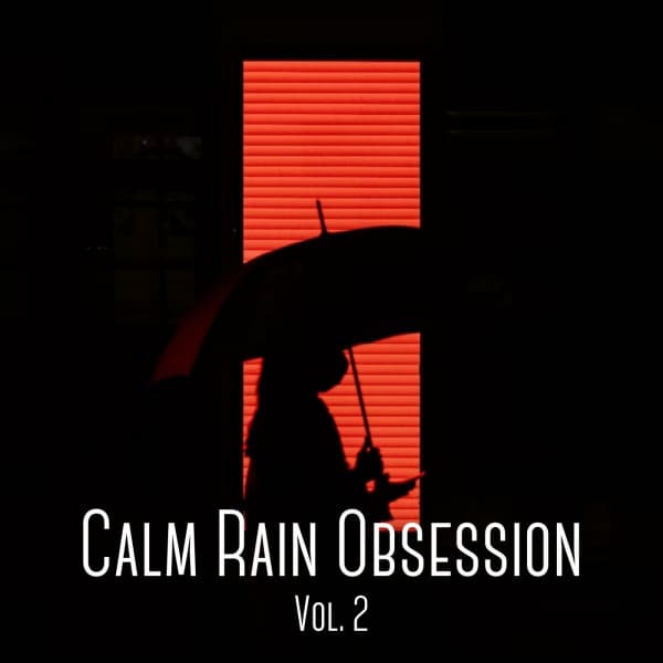 Calm Rain Obsession Vol. 2 - Eternal Relax
