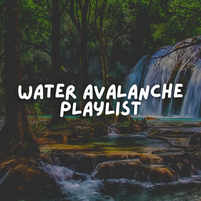 Water Avalanche Playlist - Water Soundscapes