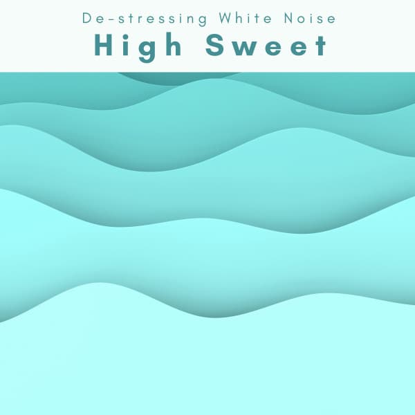 1 High Sweet - De-stressing White Noise