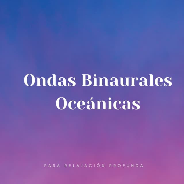 Ondas Binaurales Oceánicas Para Relajación Profunda - Latidos Binaurales Entretenimiento de Ondas Cerebrales