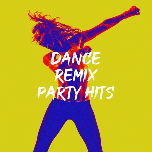 Dance Remix Party Hits - Ultimate Dance Hits