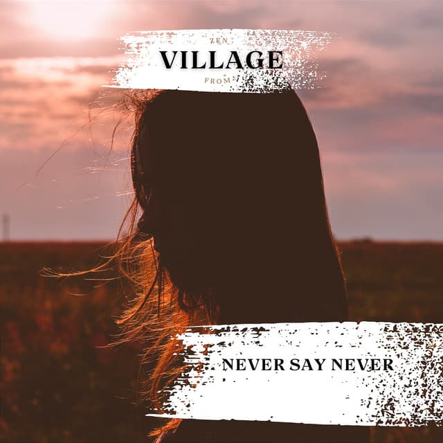 Never Say Never - Zen from Village