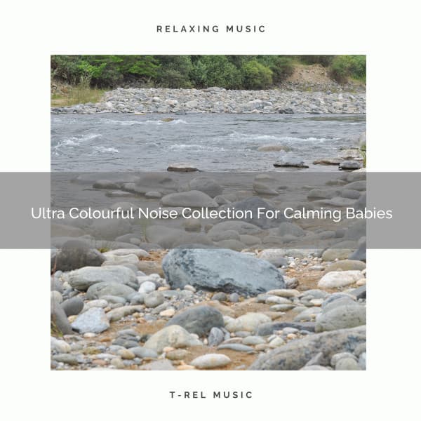 Ultra Colourful Noise Collection For Calming Babies - Baby White Noise / Baby Rain Sleep Sounds