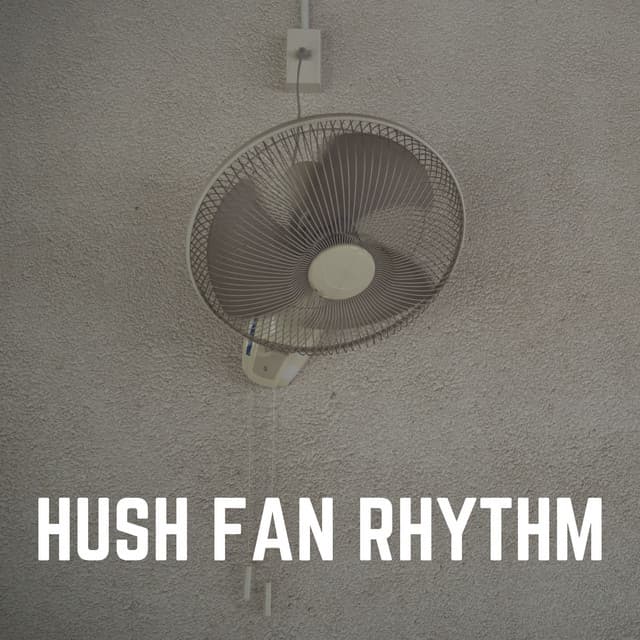 Hush Fan Rhythm - Fan Sounds For Sleep