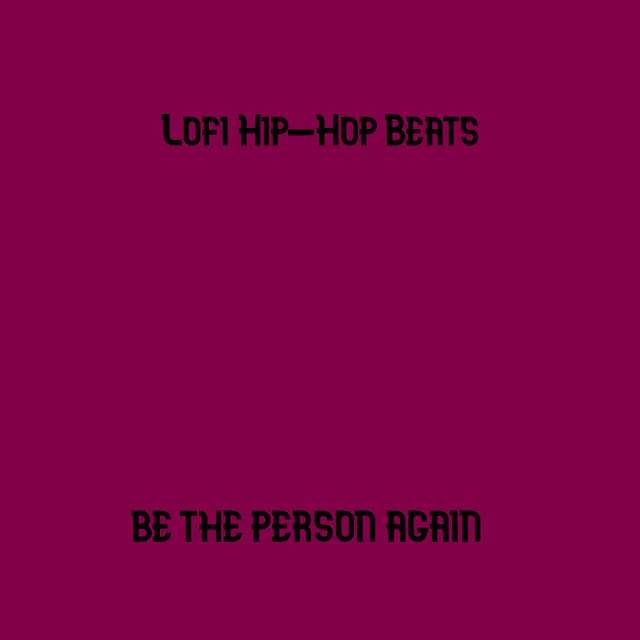 Be the Person Again - Lofi Hip-Hop Beats