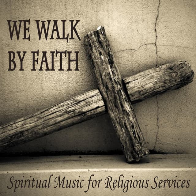 We Walk By Faith - Spiritual Music for Religious Services - Christian Piano Music