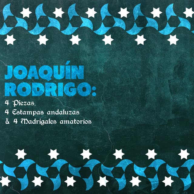 Joaquín Rodrigo: 4 Piezas, 4 Estampas Andaluzas & 4 Madrigales Amatorios - Joaquín Rodrigo
